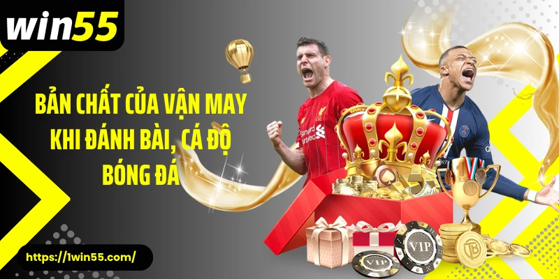 Bản chất của vận may khi đánh bài, cá độ bóng đá