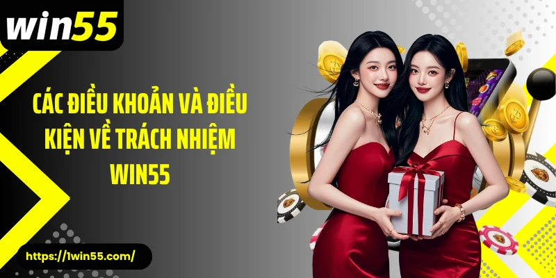 Các điều khoản và điều kiện về trách nhiệm Win55