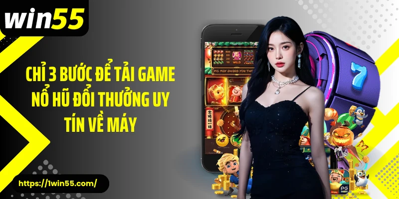 Chỉ 3 bước để tải game nổ hũ đổi thưởng uy tín về máy