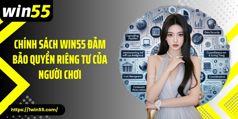 Chính sách Win55 đảm bảo quyền riêng tư của người chơi