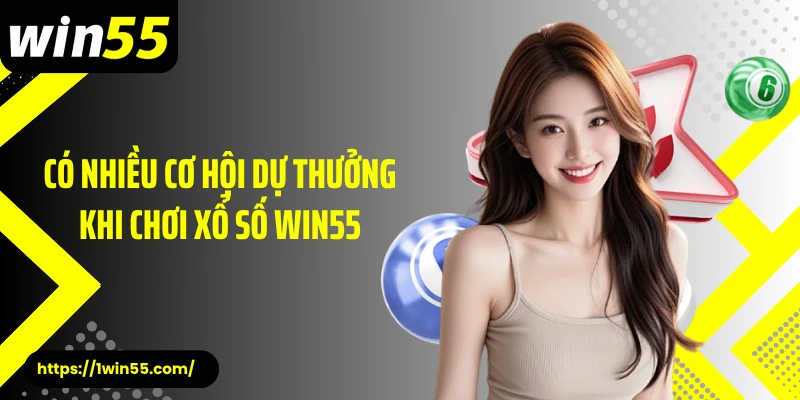 Có nhiều cơ hội dự thưởng khi chơi xổ số Win55