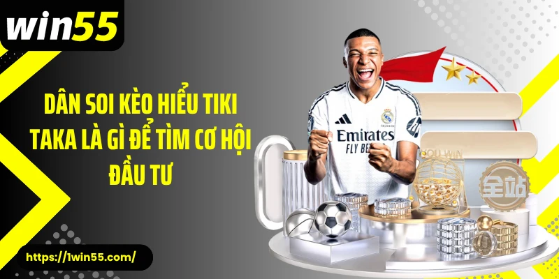 Dân soi kèo hiểu tiki taka là gì để tìm cơ hội đầu tư