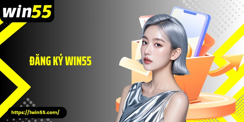Đăng Ký Win55 Mở Lối Vào Sảnh Cược Uy Tín Hàng Đầu