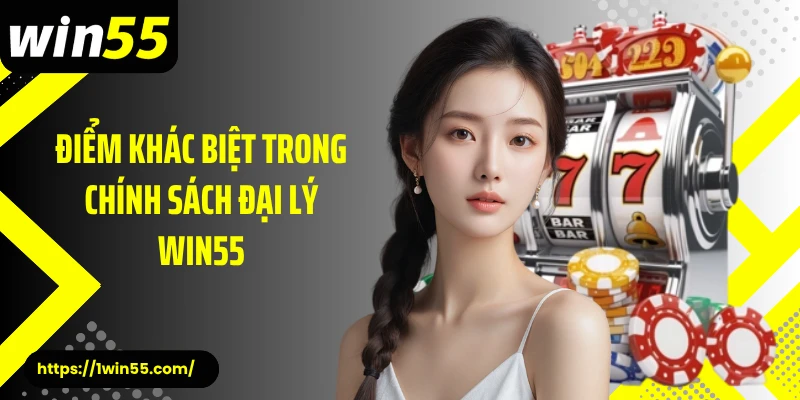 Điểm khác biệt trong chính sách đại lý Win55