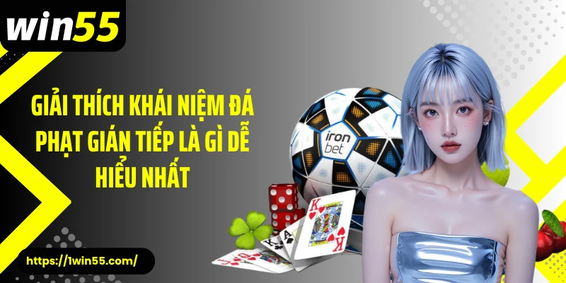 Giải thích khái niệm đá phạt gián tiếp là gì dễ hiểu nhất