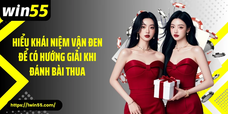 Hiểu khái niệm vận đen để có hướng giải khi đánh bài thua