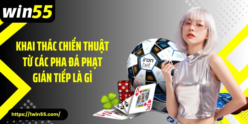 Khai thác chiến thuật từ các pha đá phạt gián tiếp là gì