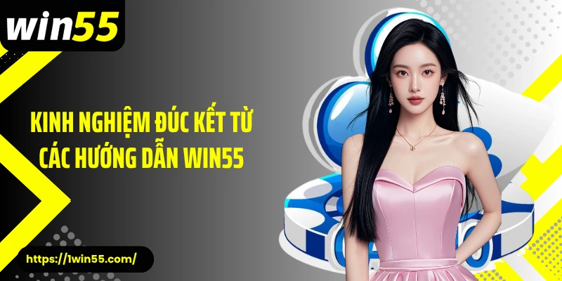 Kinh nghiệm đúc kết từ các hướng dẫn Win55