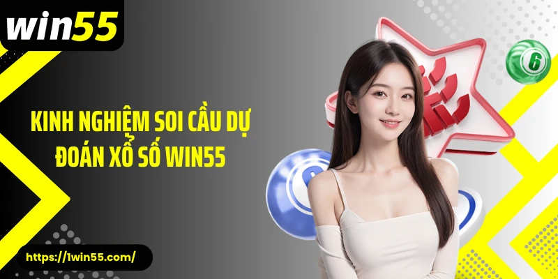 Kinh nghiệm soi cầu dự đoán xổ số Win55