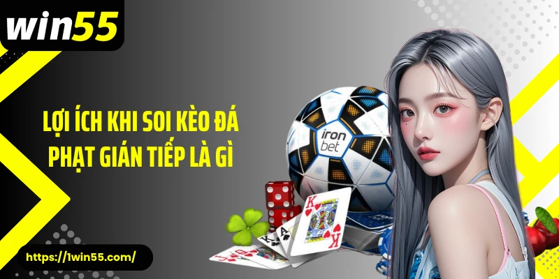 Lợi ích khi soi kèo đá phạt gián tiếp là gì