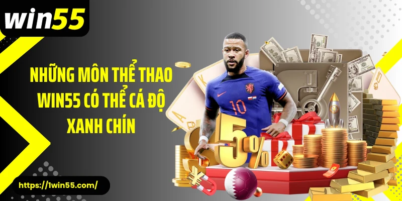 Những môn thể thao Win55 có thể cá độ xanh chín