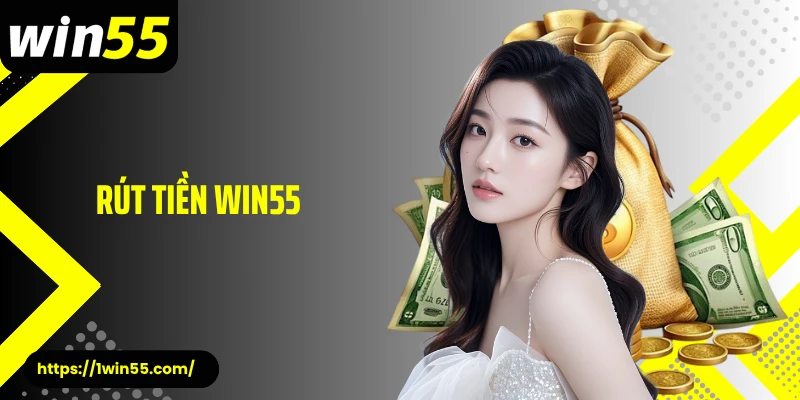 Rút Tiền Win55 - Giao Dịch An Toàn Và Tốc Độ Hàng Đầu
