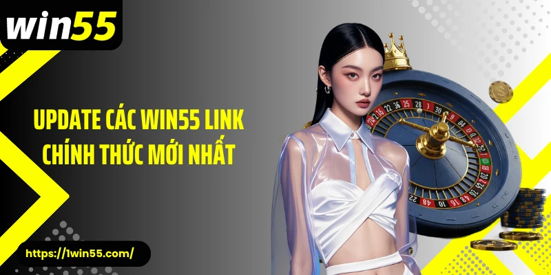 Update các Win55 link chính thức mới nhất