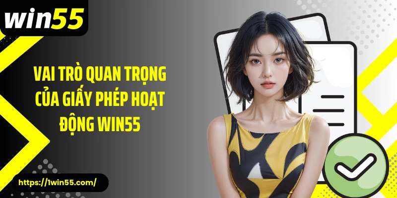 Vai trò quan trọng của giấy phép hoạt động Win55