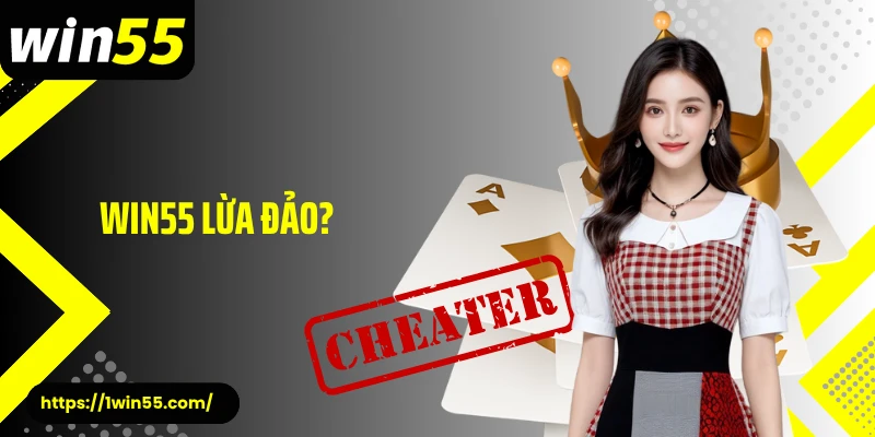 Win55 Lừa Đảo? Sự Thật Đằng Sau Những Lời Đồn Trên Mạng
