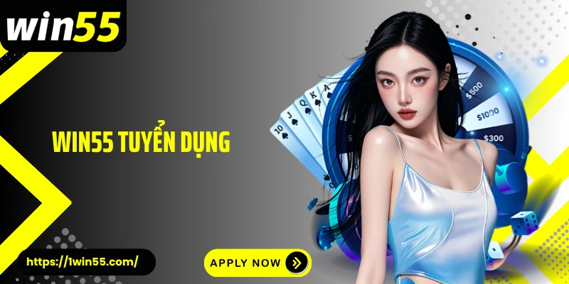Win55 Tuyển Dụng - Cánh Cửa Sự Nghiệp Trong Ngành Gamebling